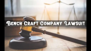 Bench Craft Company Lawsuit