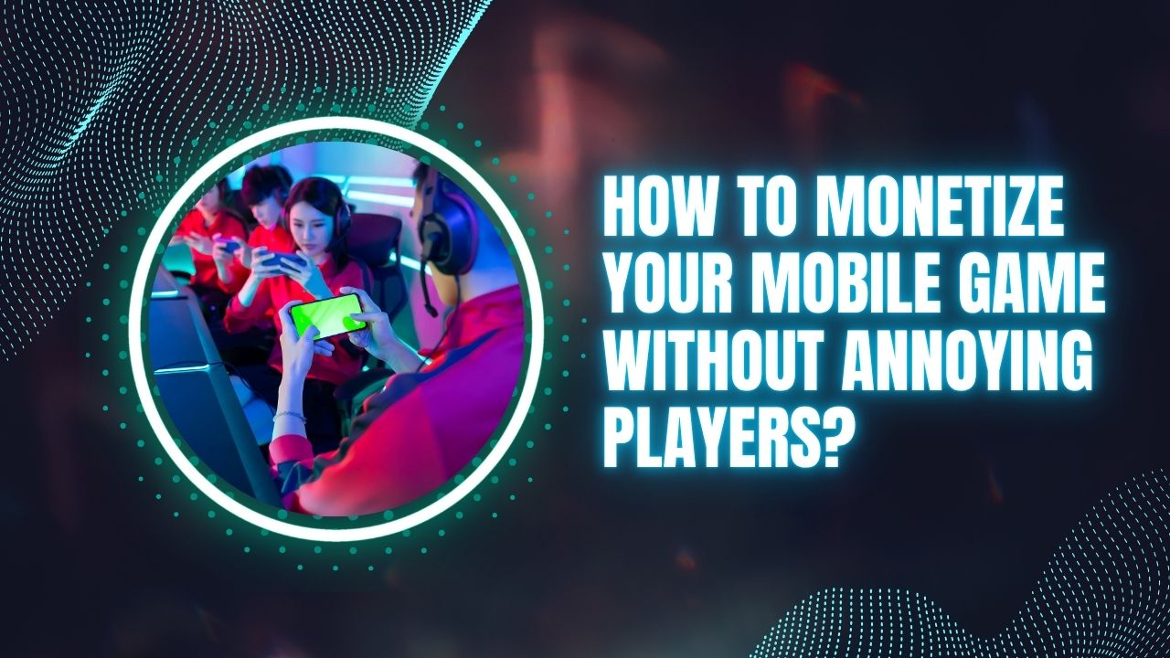 Monetize Your Mobile Game
