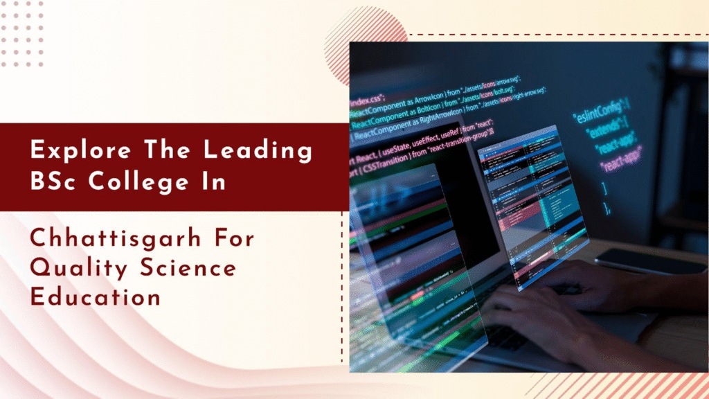 BSc College in Chhattisgarh for Your Science Degree