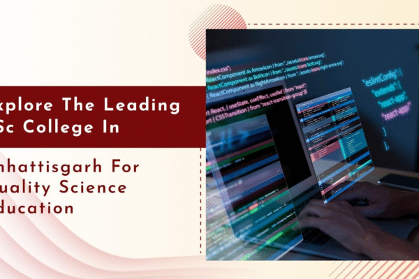 BSc College in Chhattisgarh for Your Science Degree