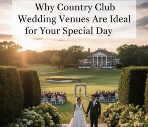 Why Country Club Wedding Venues